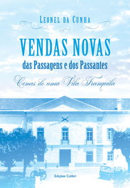 EDIÇOES COLIBRI, Vendas Novas - Das Passagens e dos Passantes – Cenas de uma vila tranquila, Leonel da Cunha