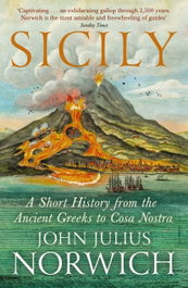Sicily: A Short History, from the Greeks to Cosa Nostra, John Julius Norwich - JOHN MURRAY PRESS