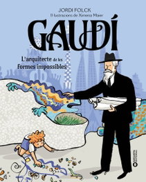 BARCANOVA, Gaudí. L'arquitecte de les formes impossibles - Jordi Folck Gil