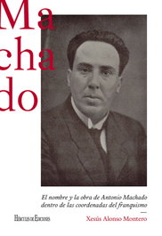 El nombre y la obra de Antonio Machado dentro de las coordenadas del franquismo, Xesús Alonso Montero - HERCULES EDICIONES