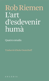 L'art d'esdevenir humà, Rob Riemen - ARCADIA