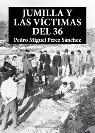 Jumilla y las víctimas del 36, Pedro Miguel Pérez Sánchez - Ediciones Azorín
