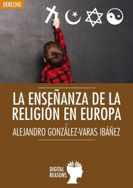 DIGITAL REASONS, LA ENSEÑANZA DE LA RELIGION EN EUROPA, González-Varas Ibañez, Alejandro - DIGITAL REASONS