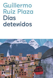 Días detenidos, Guillermo Ruiz Plaza - NAVONA