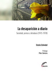 La desaparición a diario: sociedad, prensa y dictadura 1975-1978