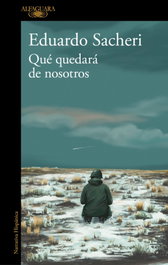 Qué quedará de nosotros, Eduardo Sacheri - ALFAGUARA