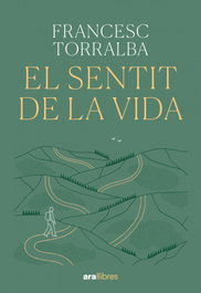 El sentit de la vida, Francesc Torralba - ARA LLIBRES