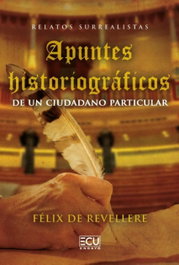 Apuntes historiográficos de un ciudadano particular, Félix de Revellere - ECU