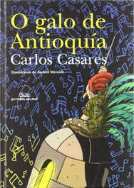 GALAXIA, O galo de Antioquía - Carlos Casares