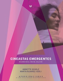 CINEASTAS EMERGENTES. MUJERES EN EL CINE DEL SIGLO XXI, Annette Scholz/Marta Álvarez - IBEROAMERICANA - VERVUERT