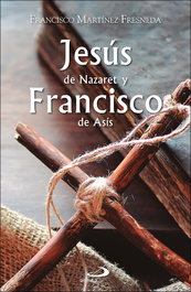 Jesús de Nazaret y Francisco de Asís, Martínez Fresneda, Francisco - SAN PABLO EDITORIAL