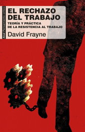AKAL, El rechazo del trabajo - David Frayne