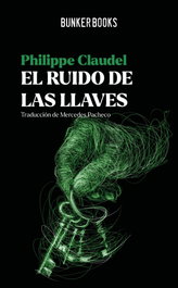 El ruido de las llaves, Philippe Claudel - Bunker Books