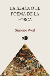 La Ilíada o el poema de la força, Simone Weil - NEED EDICIONES