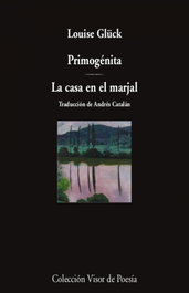 Primogénita / La casa en el marjal, Louise Glück - VISOR EDITORIAL