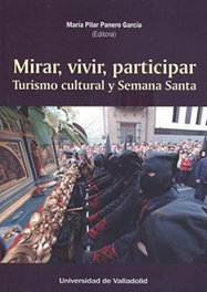 Mirar, vivir, participar: turismo cultural y Semana Santa, Maria Pilar Paneetro Garcia (Ed.) - Univ. Valladolid
