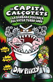 Capità Calçotets i la bàrbara venjança del Turbo Vàter 2000, Dav Pilkey - CRUILLA