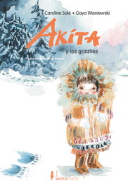 Akita y los grizzlies, Caroline Sole - NORDICA LIBROS