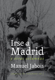 Irse a Madrid y otras columnas, Manuel Jabois - PEPITAS DE CALABAZA