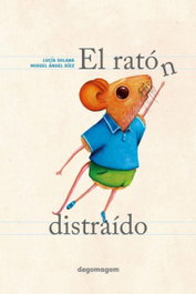 El ratón distraído, Lucía Solana - DEGOMAGOM