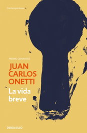 La vida breve, Juan Carlos Onetti - DEBOLSILLO