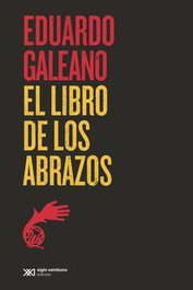 El libro de los abrazos, Eduardo Galeano - SIGLO XXI EDITORES