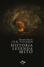J.R.R. Tolkien: Historia, Leyenda, Mito, Eduardo Segura Fernández - SAPERE AUDE
