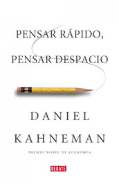 Pensar rápido, pensar despacio, Daniel Kahneman - DEBATE