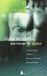 Curar el cuerpo, eliminar el dolor, John E. Sarno / José Vergara Varas - SIRIO EDITORIAL