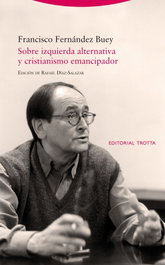 Sobre izquierda alternativa y cristianismo emancipador, Francisco Fernández Buey - TROTTA EDITORIAL