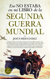 Eso no estaba en mi libro de la Segunda Guerra Mundial, Jesús Hernández - ALMUZARA EDITORIAL