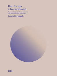 Dar forma a lo cotidiano, Frank Berzbach - GUSTAVO GILI