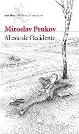 Al este de Occidente, Miroslav Penkov - SEIX BARRAL EDICIONES