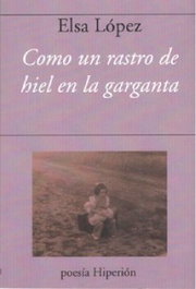 Como un rastro de hiel en la garganta, Elsa López - Hiperion