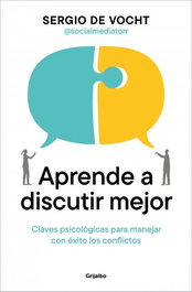 Aprende a discutir mejor, Sergio de Vocht - GRIJALBO