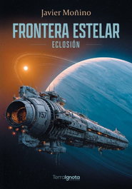TERRA IGNOTA, Frontera estelar: Eclosión - Javier Moñino