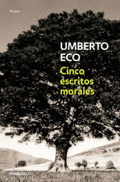 Cinco escritos morales, Umberto Eco - DEBOLSILLO