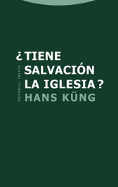 ¿Tiene salvación la Iglesia?, Hans Küng - TROTTA EDITORIAL