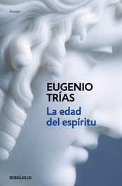 La edad del espíritu, Eugenio Trias - DEBOLSILLO
