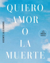 Quiero amor o la muerte, Vicente Aleixandre - RANDOM HOUSE
