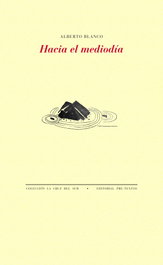 PRE-TEXTOS, Hacia el mediodía, Alberto Blanco - PRE-TEXTOS