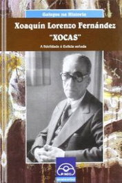 IR INDO, Xoaquín Lorenzo Fernández `Xocas´. A fidelidade á Galicia soñada - IR INDO