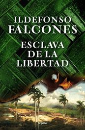 Esclava de la libertad, Ildefonso Falcones - GRIJALBO