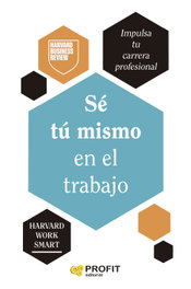 PROFIT, Sé tu mismo en el trabajo - Harvard Business Review