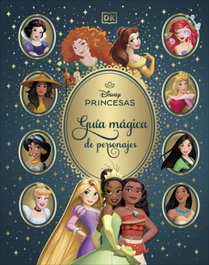 Disney Princesas. Guía mágica de personajes, DK - DORLING KINDERSLEY (DK)