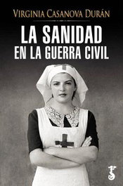 La sanidad en la Guerra Civil, Virginia Casanova Durán - Arzalia Ediciones