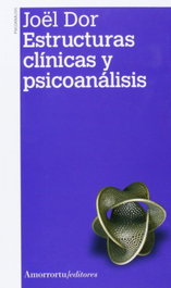 Estructuras clínicas y psicoanálisis, Joël Dor - AMORRORTU