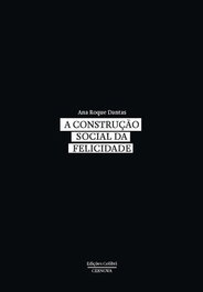 A Construção Social da Felicidade, Ana Roque Dantas - EDIÇOES COLIBRI