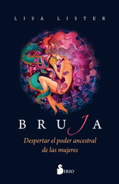 BRUJA: DESPERTAR EL PODER ANCESTRAL DE LAS MUJERES, Lisa Lister - SIRIO EDITORIAL