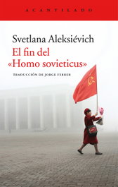 El fin del <<homo sovieticus>>, Svetlana Aleksiévich - ACANTILADO EDITORIAL